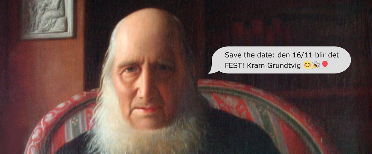 Målning av Grundtvig, som i en pratbubbla säger "Save the date: den 16/11 blir det FEST! Kram Grundtvig"